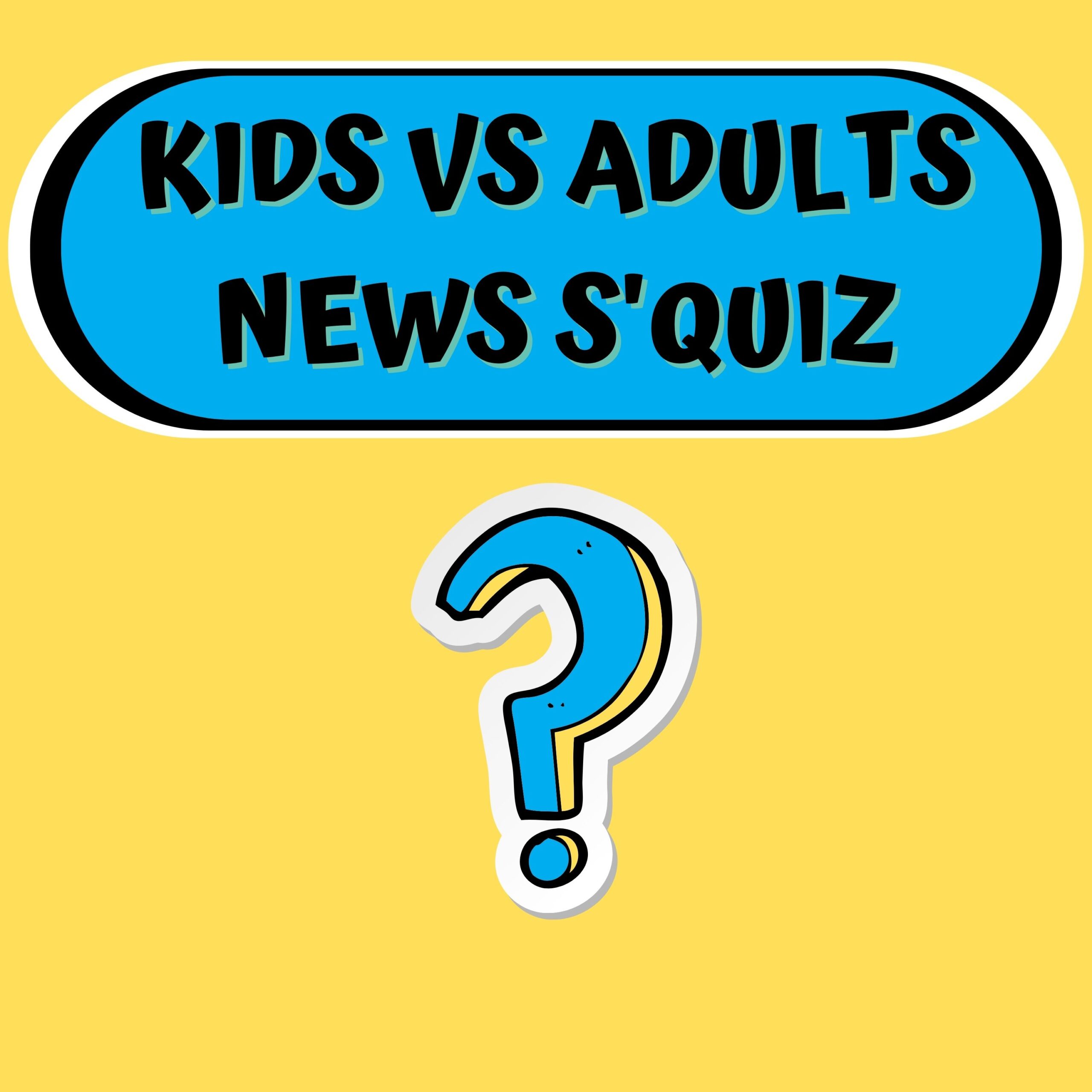 Kids vs Adults Weekly News S'Quiz